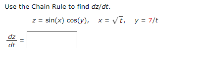 Use the Chain Rule to find dz/dt. z = sin(x) cos(y), x= VE, y = 7/t dz dt 11