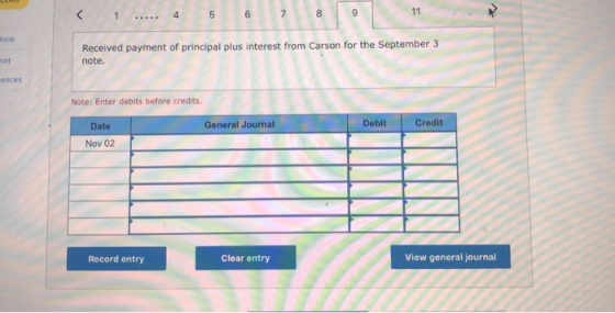 11 7 8 4 ook Received payment of principal plus interest from Carson for the September 3 rint note. ences Note: Enter debits