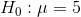 H:H=5