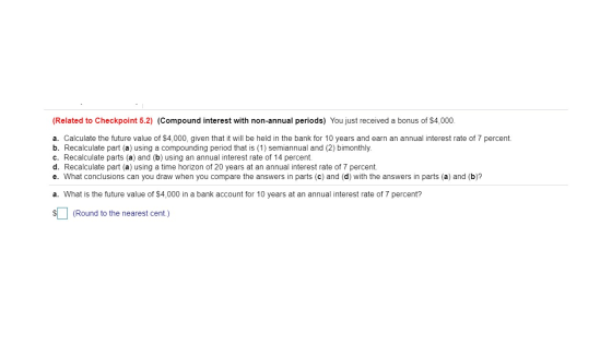 (Related to Checkpoint 5.2) (Compound interest with non-annual periods) You just received a bonus of $4,000. a. Calculate the