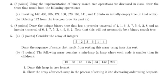 3. (8 points) Using the implementation of binary search tree operations we discussed in class, draw the trees that result fro