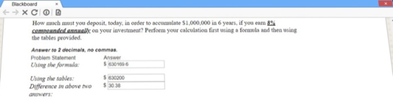 Blackboard How much must you deposit, today, in order to accumulate $1,000,000 in 6 years, if you earn 8 compounded annually