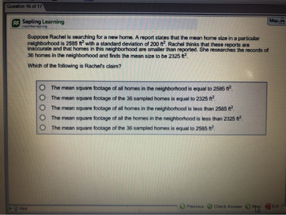Question 16 of 17 Sapling Learning Map man learning Suppose Rachel is searching for a new home. A report states that the mean