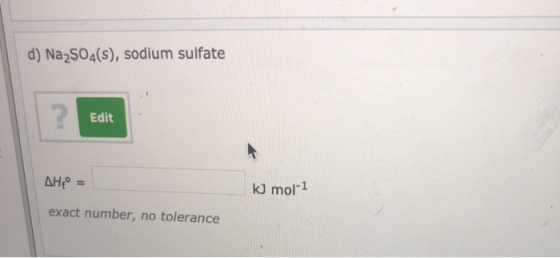 d) Na2SO4(s), sodium sulfate Edit AH = k) mol-1 exact number, no tolerance