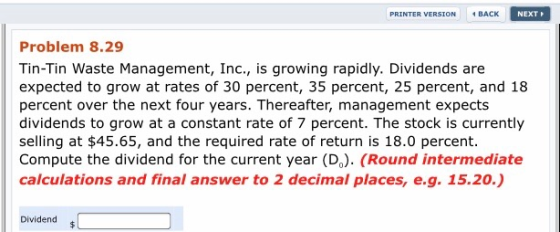 PRINTER VERSION BACK NEXT Problem 8.29 Tin-Tin Waste Management, Inc., is growing rapidly. Dividends are expected to grow at