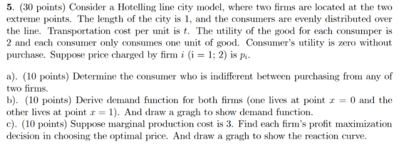 5. (30 points) Consider a Hotelling line city model, where two firms are located at the two extreme points. The length of the