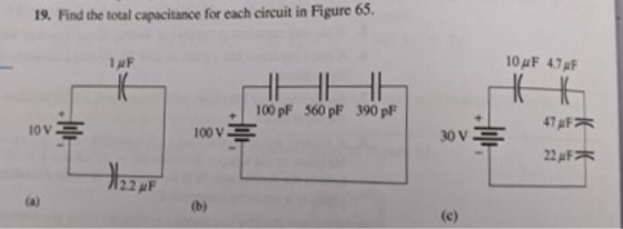 19. Find the total capacitance for each circuit in Figure 65. 10 uF 47AF 100 pF 560 pF 390 pF 47 10vD 100v 30 v 22F = (a