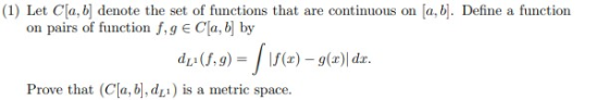 (1) Let C[a, b] denote the set of functions that are continuous on (a,b). Define a function on pairs of function fig E C[a, b