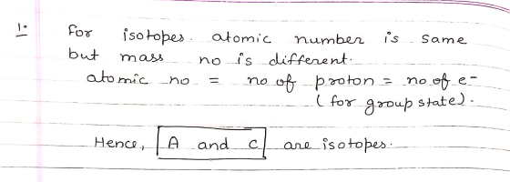 for isotopes atomic number is same but mass no is different - atomic no = no of proton = no of e- --------...( for group stat