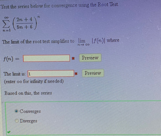 Test the series below for convergence using the Root Test. 22 E 2n +4 5n + 6 R=1 The limit of the root test simplifies to lim