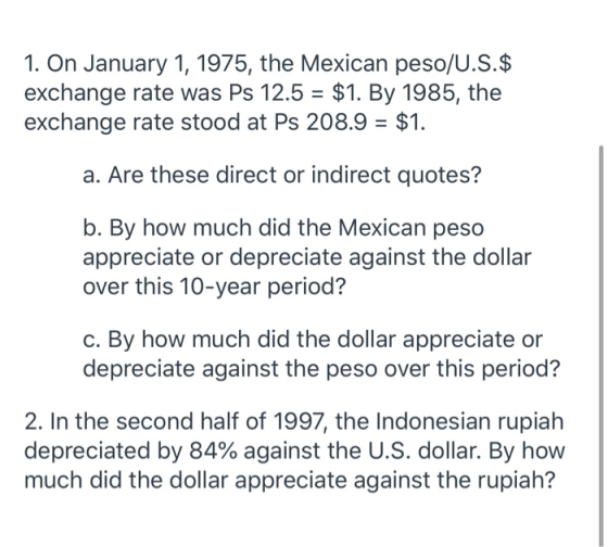 1. On January 1, 1975, the Mexican peso/U.S.$ exchange rate was Ps 12.5 = $1. By 1985, the exchange rate stood at Ps 208.9 =