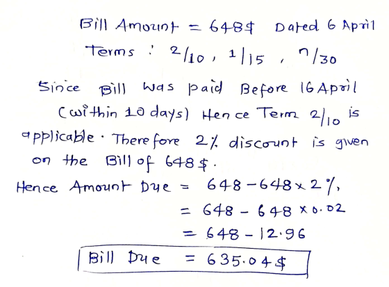 Bill Amount = 648$ Dared 6 April Terms ! 2110, 1115 ,7/30 since Bill was paid Before 16 April (within 10 days) Hence Term 2/0