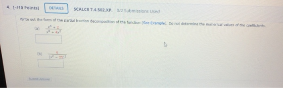 4. (-/10 Points) DETAILS SCALC8 7.4.502.XP.0/2 Submissions Used Write out the form of the partial fraction decomposition of t