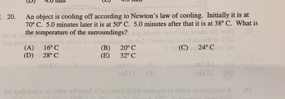 (D) 70 m TUL 20. An object is cooling off according to Newtons law of cooling. Initially it is at 70°C. 5.0 minutes later it