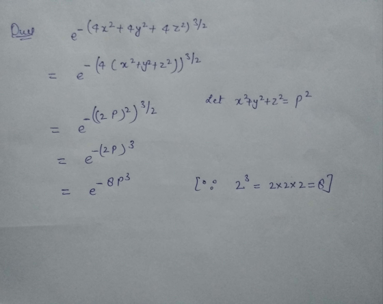Ques e-(4x2+ 4y2 + 4 z4) 3/2 e - (4 (x² + y + 22 )] / Let x y² + 2 = P² e-((2 Pj2) / e-(2pj3 Z {•• 29 2 = e 8p3 2x2x2= 6] = e