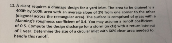 11. A client requires a drainage design for a yard inlet. The area to be drained is a 400ft by 500ft area with an average slo