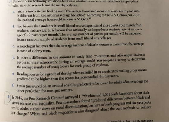 3. For each of the following situations determine whether a one- or a two-tailed test is appropriate. Also, state the researc