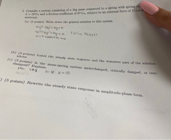 3. Consider a system consisting of a Ikg mass connected to a spring with spring co -ION/. and a friction coefficient of 6N/m,