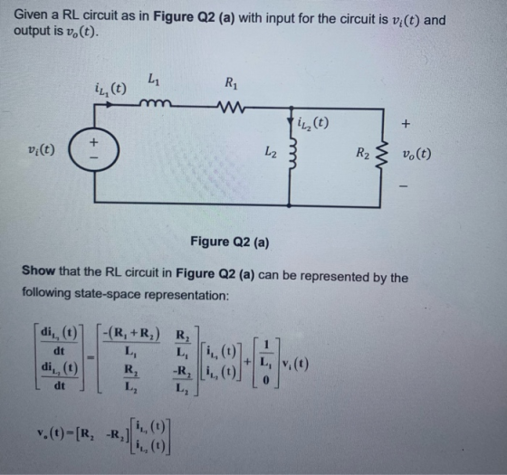 Given a RL circuit as in Figure Q2 (a) with input for the circuit is vi(t) and output is vo(t). L1 il(t) R1 il(t) + + vi(t) L