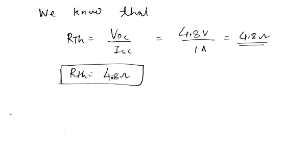 We knuo that Rth = Voc 4:80 = 4.84 Isc IA Rthi 4.80