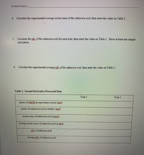 Student Name 4. Calculate the experimental average molar mass of the unknown acid, then enter the value on Table 2. 5. Calcul