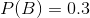 P(B) = 0.3