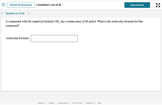 Submit All Questions Completed 1 out of 36 Save Answer < Question 11 of 36 > A compound with the empirical formula CH, has a