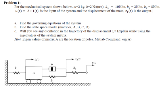 Problem 1: For the mechanical system shown below, m-2 kg, b-2 N/(m/s). ki 10N/m, k2-2N/m, k3 8N/m. u(t)2 1(t) is the input of