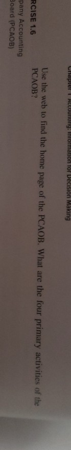 CHapter 1 ACCBURtIng: Ihfofmation för Dēcision Making Use the web to find the home page of the PCAOB. What are the four prima