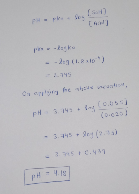(SotH] PH=Pka + TAcid pka l0gka - log (1.8x10) = 3.345 On applying the qheve earuation, (0.055) pH= 3.745 t Dag (0.020) = 3.