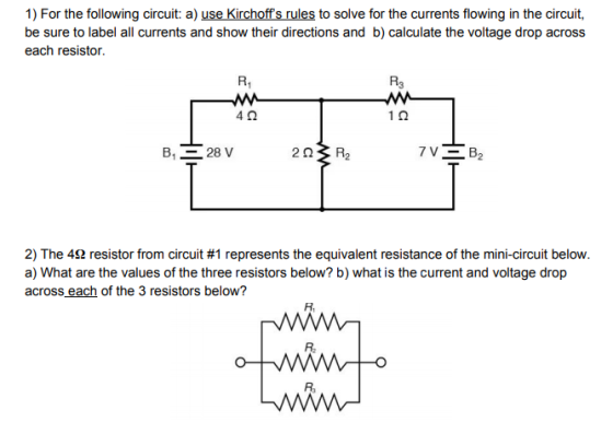 1) For the following circuit: a) use Kirchoffs rules to solve for the currents flowing in the circuit, be sure to label all c