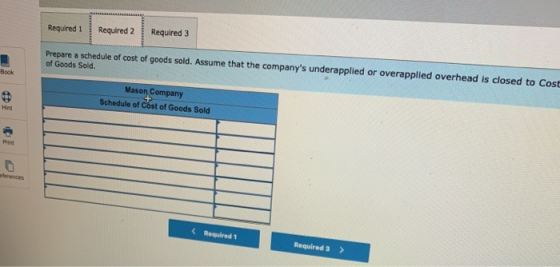 Required 1 Required 2 Required 3 Prepare a schedule of cost of goods sold. Assume that the companys underapplied or overappl