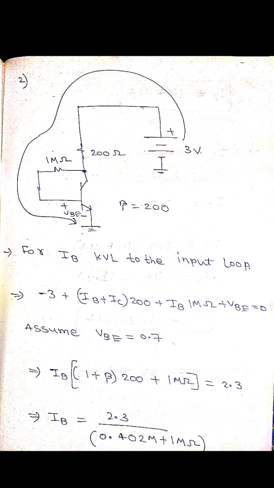 3) 200 22 3V. IMA I M p=200 UBE - For IB KVL to the input Loop. V + (FB+7c) 200+ IB IM TUBE TO Assume UBE = 0.7 - IB ( 1 + B)