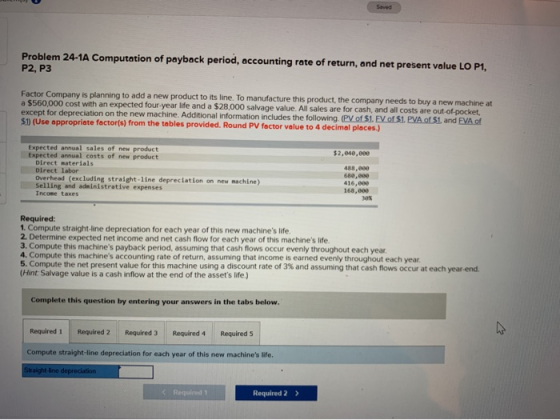 Saved Problem 24-1A Computation of payback period, accounting rate of return, and net present value LO P1, P2, P3 Factor Comp