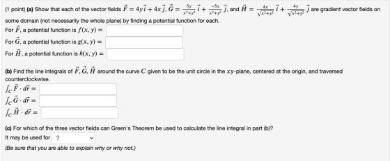 (1 point) (a) Show that each of the vector fields F = 4yi + 4xj, G= x y zit vol y J, and ] = vertinant virtuaj are gradient v