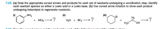 7.25 (a) Draw the appropriate curved arrows and products for each set of reactants undergoing a coordination step. Identify e