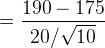 = \frac{190 - 175}{20/\sqrt {10}}