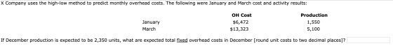 X Company uses the high-low method to predict monthly overhead costs. The following were January and March cost and activity