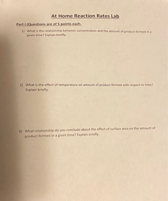 At Home Reaction Rates Lab Part I (Questions are of 5 points each. 1) What is the relationship between concentration and the