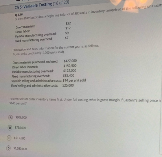 Ch 5: Variable Costing (16 of 20) Q5.16 Eastern Distributors has a beginning balance of 800 units in inventory comprised of t