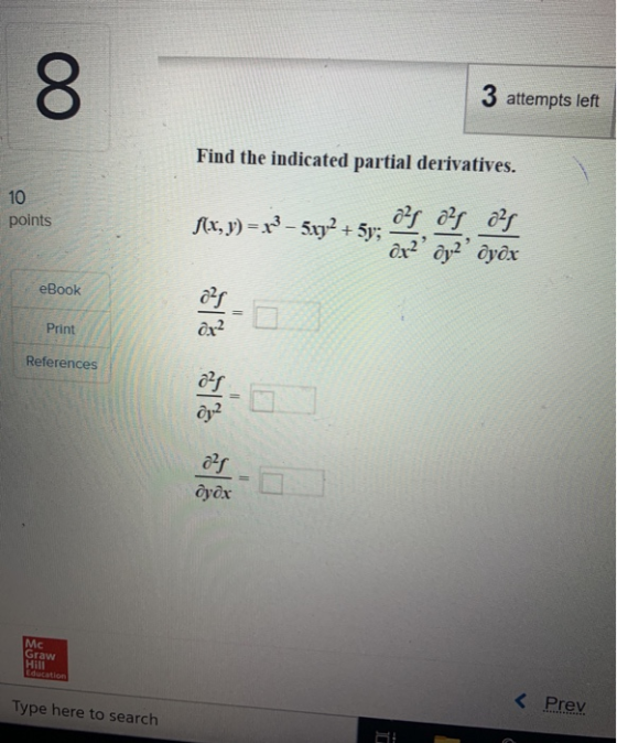 3 attempts left Find the indicated partial derivatives. 10 points 105,5) = – sty2 +53 eBook Print References дух Mc Graw HI