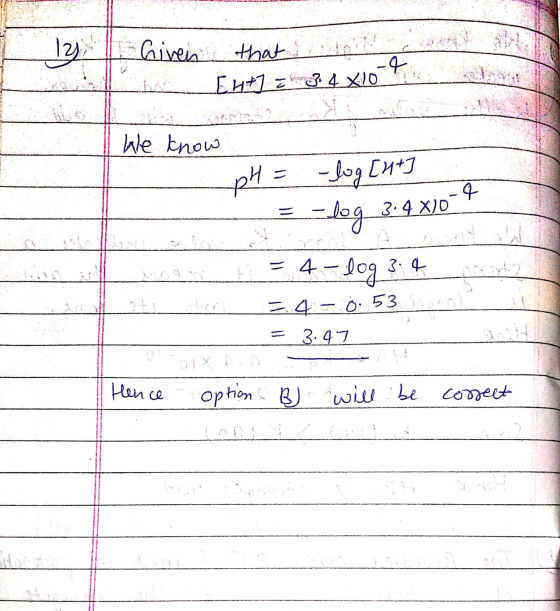 Given that woul Lb [4+] = 3 4 X10 _ We know pH = -log[hts = -log 3.4 X10 art54-log 3:4 Latitira 4-0. 53 batin = 3.4.7 1 Hence
