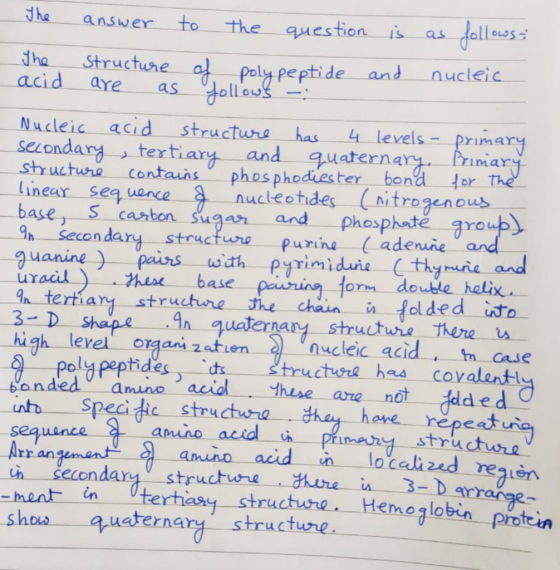 The answer to the question is as follows: The acid structure are as of polypeptide follows : and nucleic Nucleic acid structu