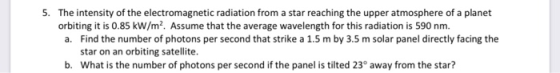 5. The intensity of the electromagnetic radiation from a star reaching the upper atmosphere of a planet orbiting it is 0.85 k