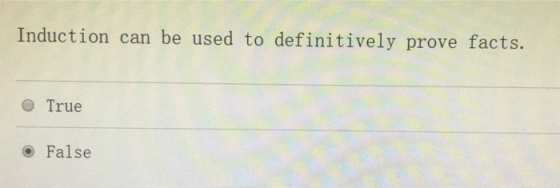 Induction can be used to definitively prove facts O True o False