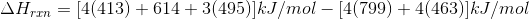 \Delta H_{rxn}= [4(413)+614+3(495)]kJ/mol-[4(799)+4(463)]kJ/mol