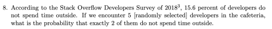 8. According to the Stack Overflow Developers Survey of 2018, 15.6 percent of developers do not spend time outside. If we en
