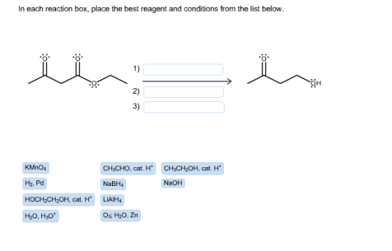 In each reaction box, place the best reagent and conditions from the list below. مدلل ~фн KMnO4 CH3CHO, cat. CH3CH2OH, cat. *