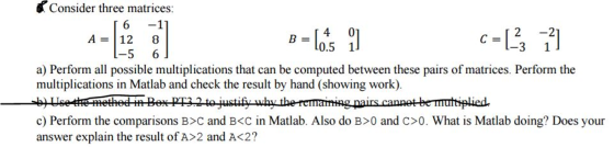 Consider three matrices: A = [6 -1 12 8 -5 6] B =