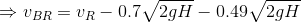 \Rightarrow v_{BR}=v_R-0.7\sqrt{2gH}-0.49\sqrt{2gH}